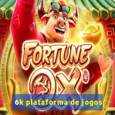 6k plataforma de jogos